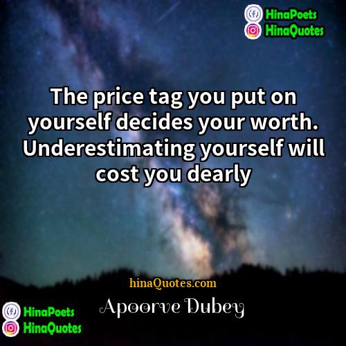 Apoorve Dubey Quotes | The price tag you put on yourself